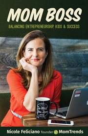 Mom boss : balancing entrepreneurship, kids & success cover image