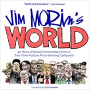 Jim Morin's world : 40 years of social commentary from a Pulitzer Prize winner cartoonist cover image
