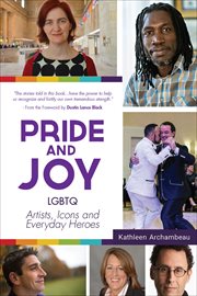 Pride & joy : LGBTQ artists, icons and everyday heroes cover image