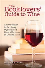 The Booklovers' guide to wine : an introduction to the history, the mysteries and the literary pleasures of drinking wine cover image