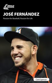 Jos?e Fern?andez : passion for baseball, passion for life cover image