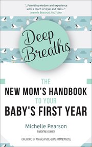 Deep Breaths: The New Mom's Handbook to Your Baby's First Year cover image