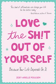 Love the sh!t out of yourself : because your life depends on it cover image