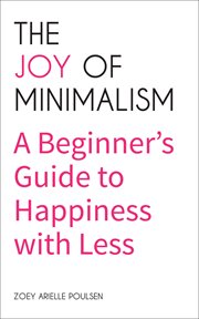 The joy of minimalism : a beginner's guide to happiness with less cover image