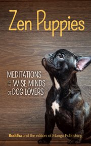 Zen puppies : meditations for the wise minds of puppy lovers cover image