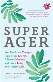 Super ager : You can look younger, have more energy, a better memory, and live a long and healthy life cover image