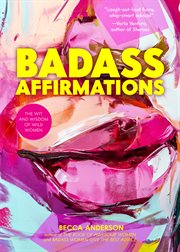 Badass afirmations : the wit and wisdom of wild women cover image