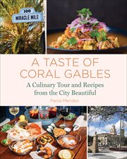A taste of Coral Gables : a culinary tour and recipes from the city beautiful cover image