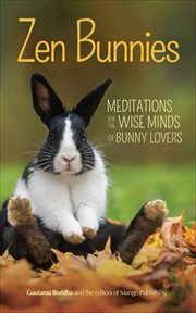 Zen bunnies : meditations for the wise minds of bunny lovers cover image