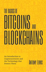 The Basics of Bitcoins and Blockchains : An Introduction to Cryptocurrencies and the Technology that Powers Them cover image