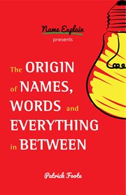 The origin of names, words and everything in between cover image