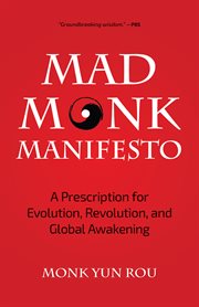 The mad monk manifesto : a prescription for evolution, revolution, and global awakening cover image