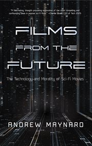 Films from the future : the technology and morality of sci-fi movies cover image