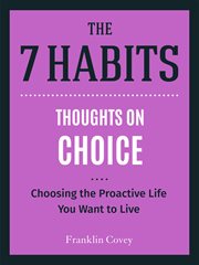 Thoughts on Choice : choosing the proactive life you want to live. 7 habits cover image