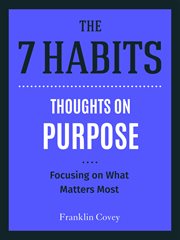 Thoughts on purpose : focusing on what matters most. 7 habits cover image