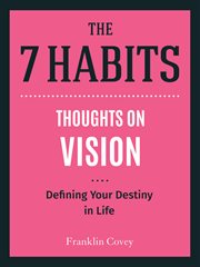 Thoughts on vision : defining your destiny in life. 7 habits cover image