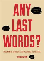 Any Last Words? : Deathbed Quotes and Famous Farewells cover image