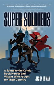 Super Soldiers : a Salute to the Comic Book Heroes and Villains Who Fought for Their Country cover image