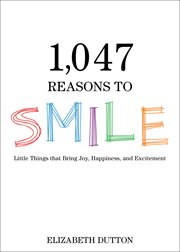1,047 reasons to smile : little things that bring joy, happiness, and excitement cover image