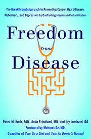 Freedom from Disease: The Breakthrough Approach to Preventing Cancer, Heart Disease, Alzheimer's, and Depression by Controlling Insulin and Inflammation cover image