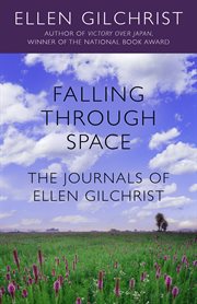 Falling through space : the journals of Ellen Gilchrist cover image
