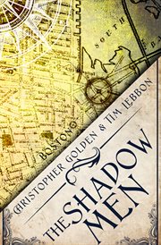 The Shadow Men : A Novel of the Hidden Cities cover image