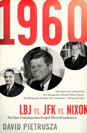 1960 : LBJ vs. JFK vs. Nixon : the epic campaign that forged three presidencies cover image