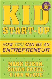 Kid Start-Up : How You Can Become An Entrepreneur cover image