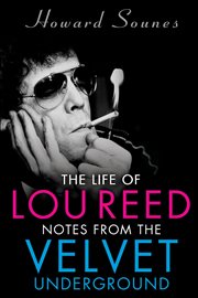 The life of lou reed : notes from the velvet underground cover image
