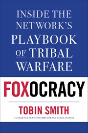 Foxocracy : Inside The Network's Playbook Of Tribal Warfare cover image