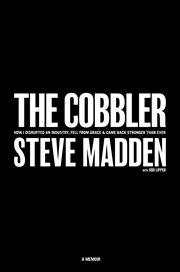 The cobbler : how I disrupted an industry, fell from grace, and came back stronger than ever cover image
