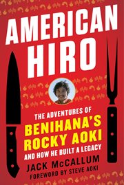 American Hiro : the adventures of Benihana's Rocky Aoki and how he built a legacy cover image