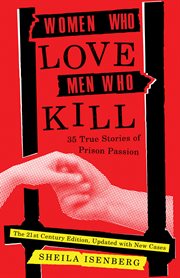 Women who love men who kill : 35 true stories of prison passion cover image