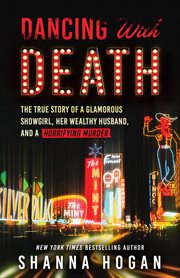 Dancing with death : the true story of a glamorous showgirl, her wealthy husband, and a horrifying murder cover image