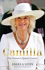 Camilla : From Outcast to Queen Consort cover image