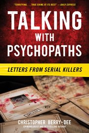 Talking with Psychopaths : Letters from Serial Killers. Talking with Psychopaths cover image
