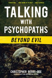 Talking With Psychopaths : Beyond Evil. Talking with Psychopaths cover image