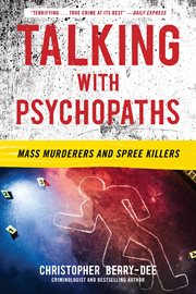 Talking With Psychopaths : Mass Murderers and Spree Killers. Talking with Psychopaths cover image
