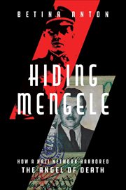 Hiding Mengele : How A Nazi Network Harbored The Angel Of Death cover image