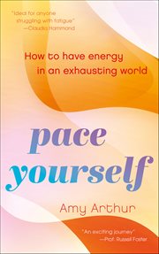 Pace Yourself : How to Have Energy in an Exhausting World cover image