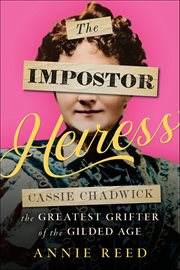 The Impostor Heiress : Cassie Chadwick, the Greatest Grifter of the Gilded Age cover image