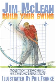 Build your swing : position teaching in the modern age cover image