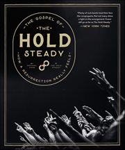 The Gospel of the Hold Steady : How A Resurrection Really Feels cover image