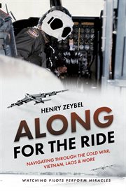 Along for the ride : navigating through the Cold War, Vietnam, Laos & more cover image
