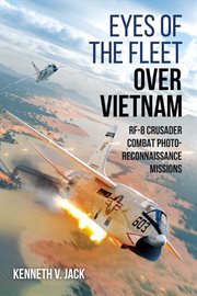 Eyes of the Fleet Over Vietnam : RF-8 Crusader Combat Photo-Reconnaissance Missions cover image