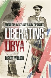 Liberating Libya! : British diplomacy and war in the desert cover image
