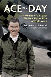 Ace in a day : the memoir of an eighth air force fighter pilot in World War II cover image