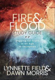 Fire & Flood Study Guide : Digging for Truth in an Age of Deception cover image