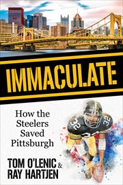 Immaculate : How the Steelers Saved Pittsburgh cover image