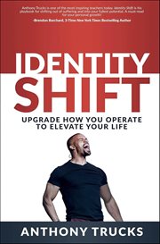 Identity Shift : Upgrade How You Operate to Elevate Your Life cover image